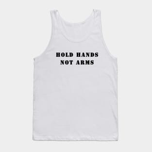 Hold Hands Not Arms Tank Top